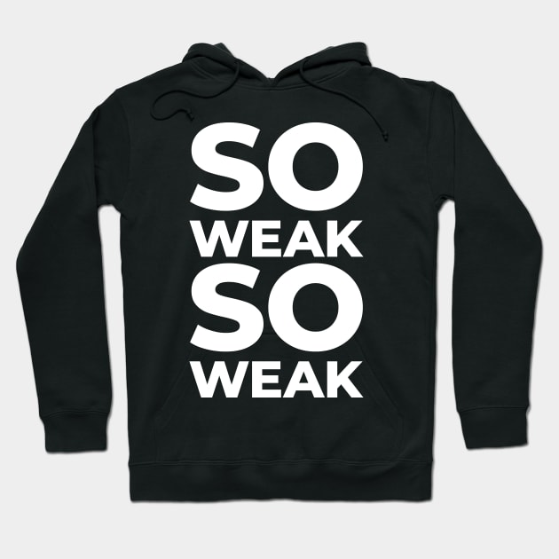 So Weak So Weak Hoodie by Bunny Prince Design